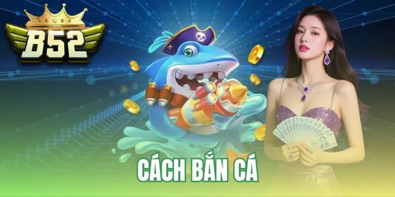 Cách bắn cá