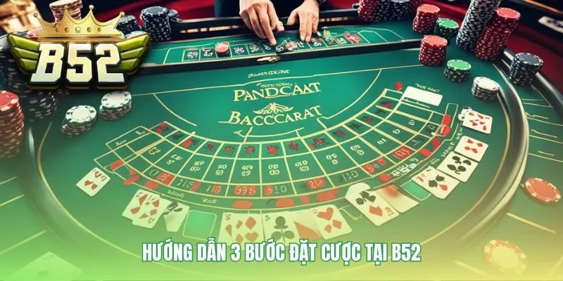 Quy trình đặt cược Baccarat B52 qua ba bước nhanh gọn