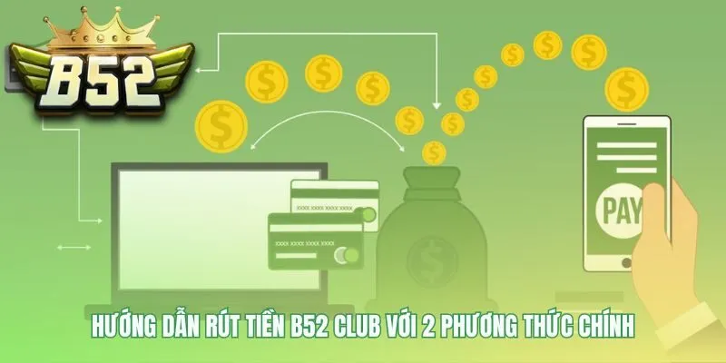 Hai phương thức rút tiền B52 chính là ngân hàng và thẻ cào