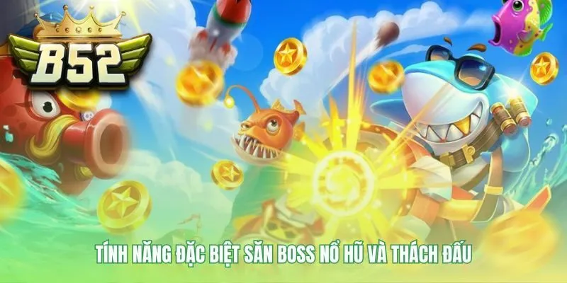 Các tính năng bắn cá đặc biệt mang lại phần thưởng lớn nhất